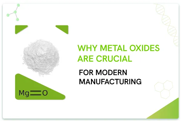 Why Metal Oxides Are Crucial for Modern Manufacturing